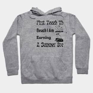 First Teach Then Beach I Am Earning A Summer Break Hoodie